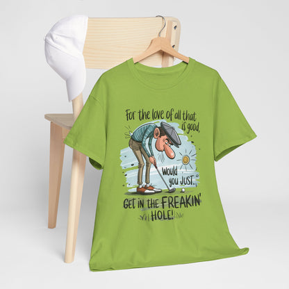Get in the Freakin' Hole! Funny Unisex Heavy Cotton Tee