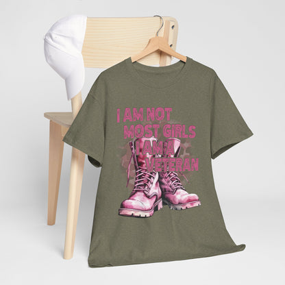 I Am Not Most Girls, I Am A Veteran Empowering Veteran Tee