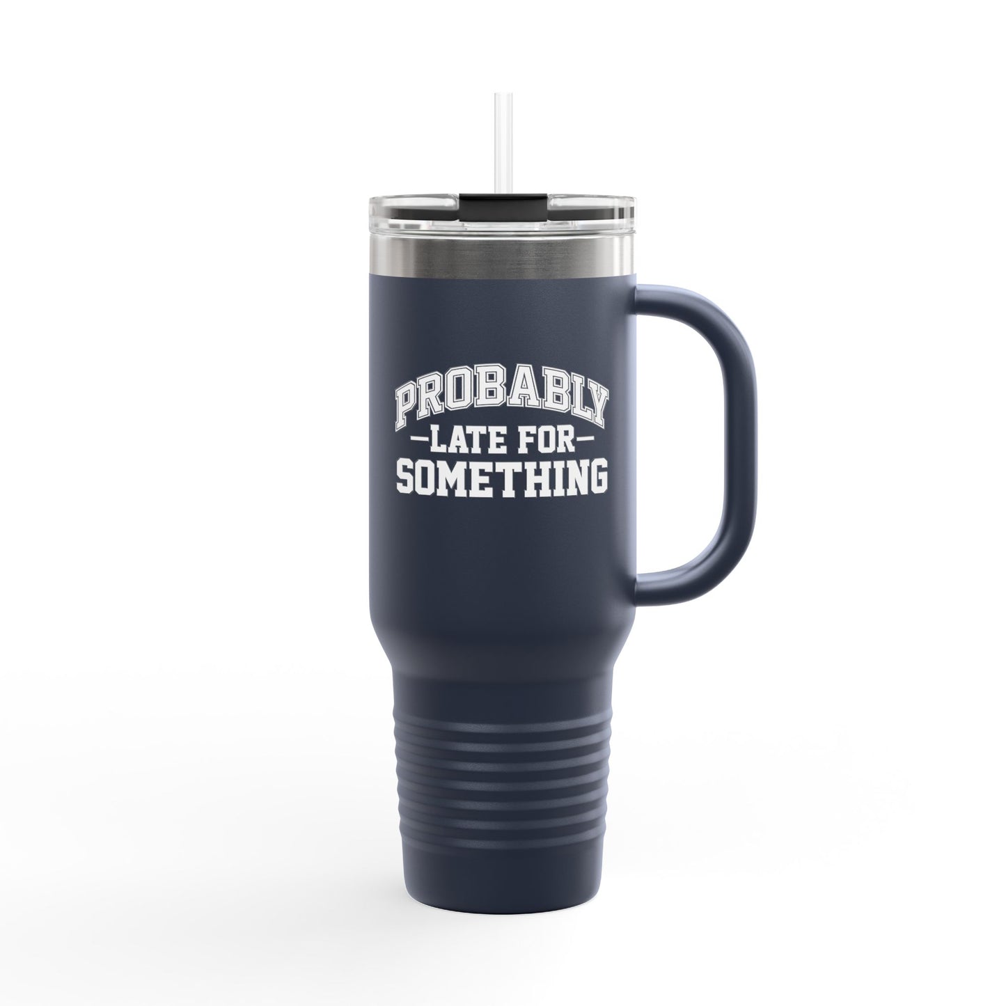 Probably Late for Something Funny Insulated Travel Mug - 40oz Perfect for Coffee Lovers