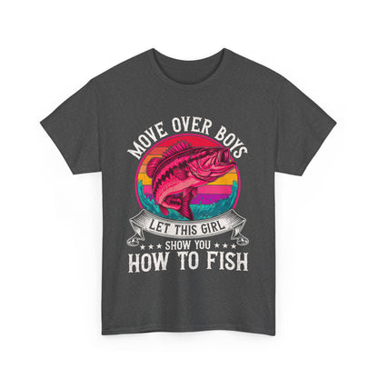Move Over Boys Let This Girl Show How To Fish Unisex Fishing T-Shirt, Fun Fishing Tee, Gender-Neutral Fishing Shirt, Gift for Fisherwomen, Outdoor Adventure Shirt
