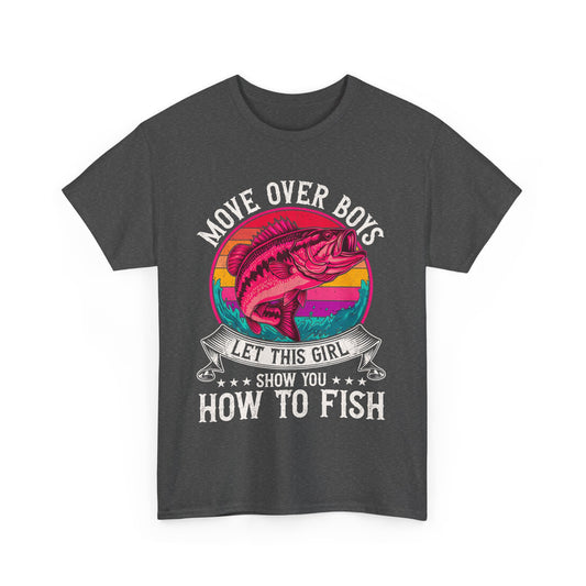 Move Over Boys Let This Girl Show How To Fish Unisex Fishing T-Shirt, Fun Fishing Tee, Gender-Neutral Fishing Shirt, Gift for Fisherwomen, Outdoor Adventure Shirt