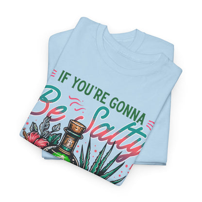 If You're Gonna Be Salty, At Least Bring Some Tequila Graphic Tee