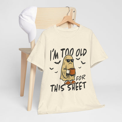 I'm Too Old For This Sheet Funny Unisex Cotton Tee - Perfect for Halloween, Comfort Wear, Gift for Friends, Casual Outfit, Cozy Humor