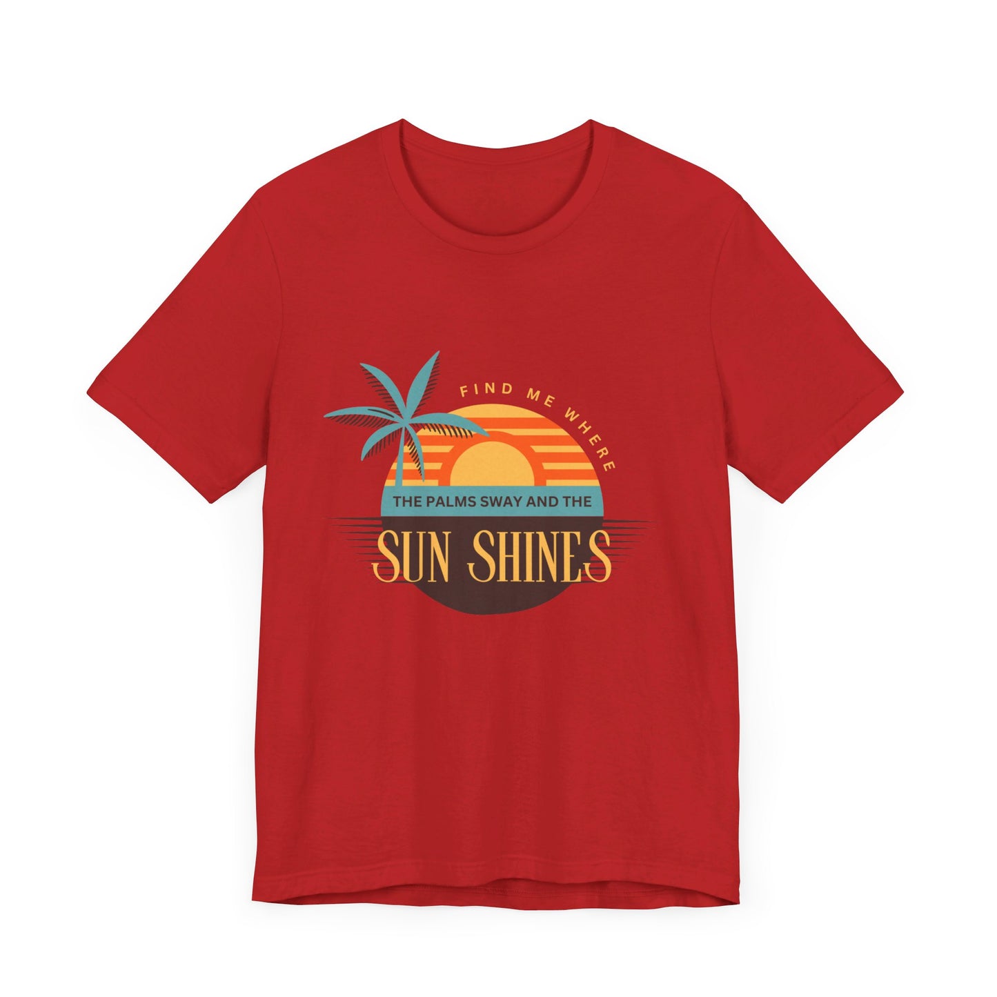 Find me Where the palms sway and the sun shines Unisex Jersey Short Sleeve Tee