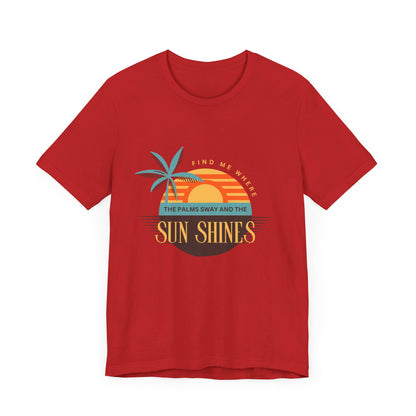 Find me Where the palms sway and the sun shines Unisex Jersey Short Sleeve Tee