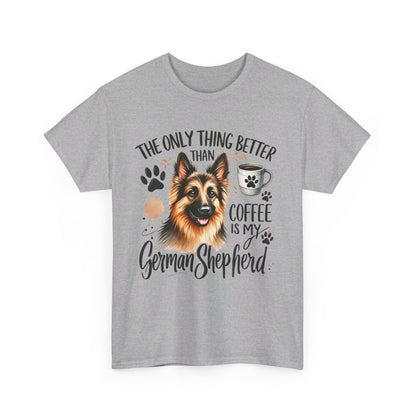 The Only Thing Better Than Coffee Is My German Shepard Unisex Heavy Cotton Tee