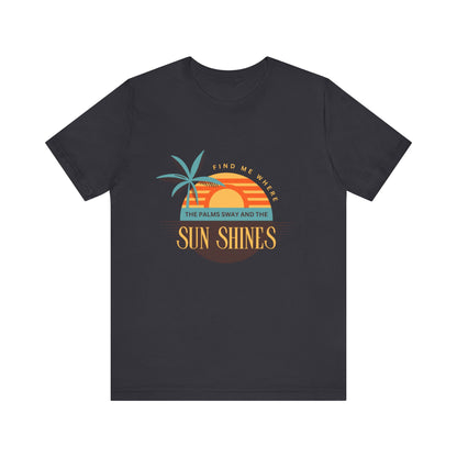 Find me Where the palms sway and the sun shines Unisex Jersey Short Sleeve Tee