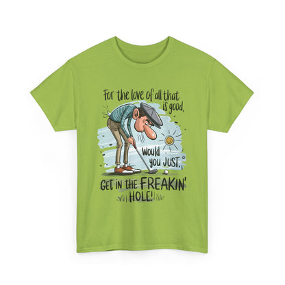 Get in the Freakin' Hole! Funny Unisex Heavy Cotton Tee