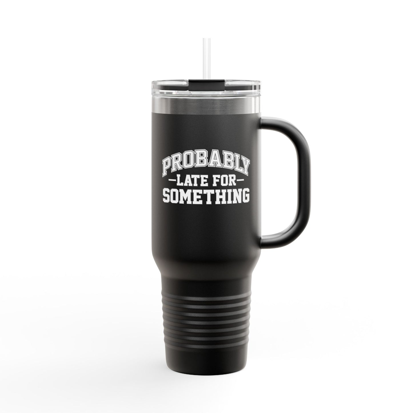 Probably Late for Something Funny Insulated Travel Mug - 40oz Perfect for Coffee Lovers