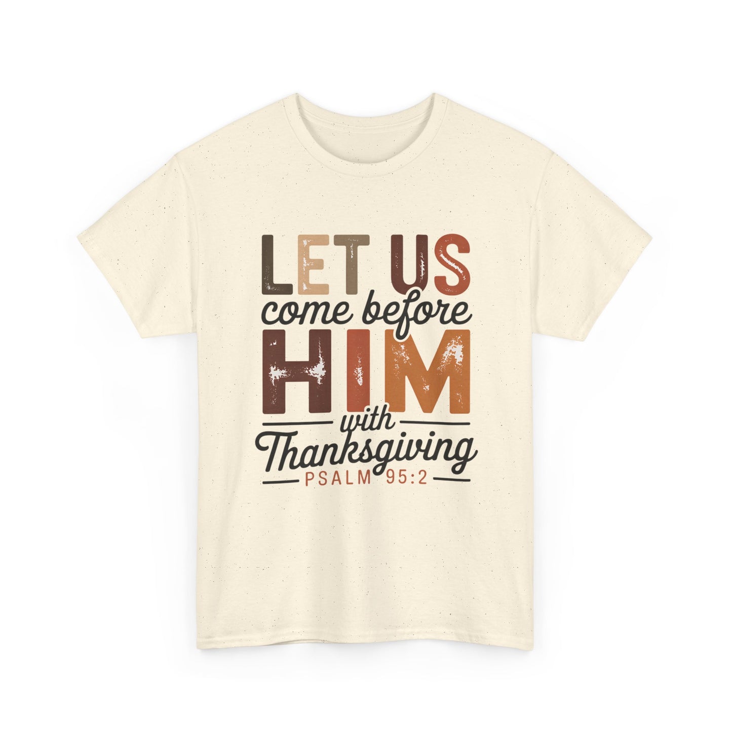 Thanksgiving Psalm T-Shirt — "Let Us Come Before Him with Thanksgiving" Christian Tee