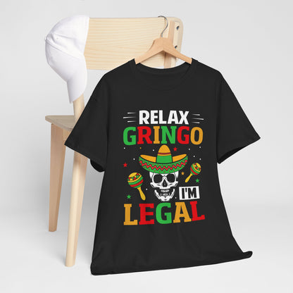 Relax Gringo I'm Legal Tee - Fun Unisex Heavy Cotton Shirt for Parties, Cinco de Mayo, Gifts, Casual Wear, Celebration Gear