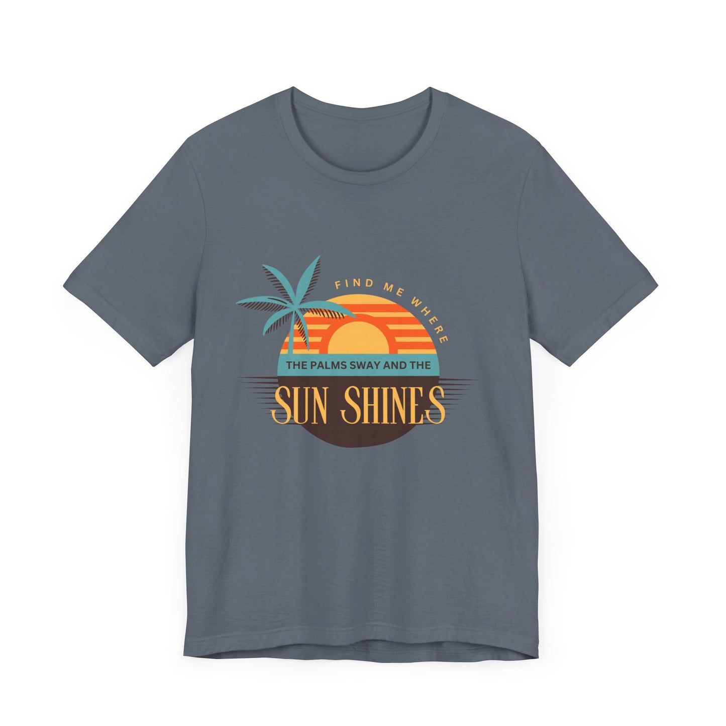 Find me Where the palms sway and the sun shines Unisex Jersey Short Sleeve Tee
