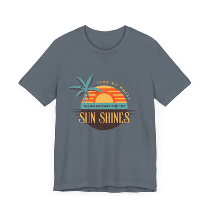 Find me Where the palms sway and the sun shines Unisex Jersey Short Sleeve Tee