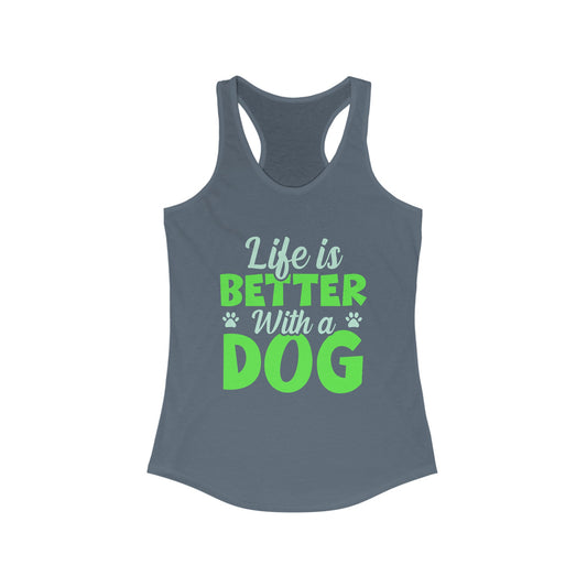 Life is Better with a Dog Tank-Top Women's Ideal Racerback Tank