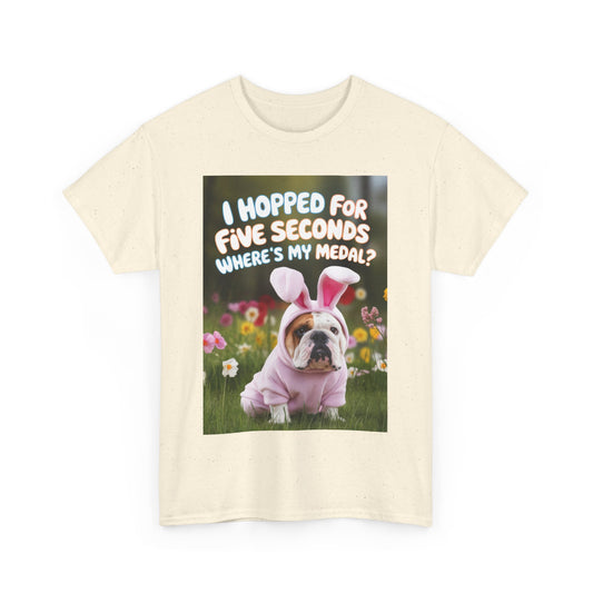 "I Hopped for Five Seconds, Where's My Medal?" Funny Unisex Heavy Cotton Tee