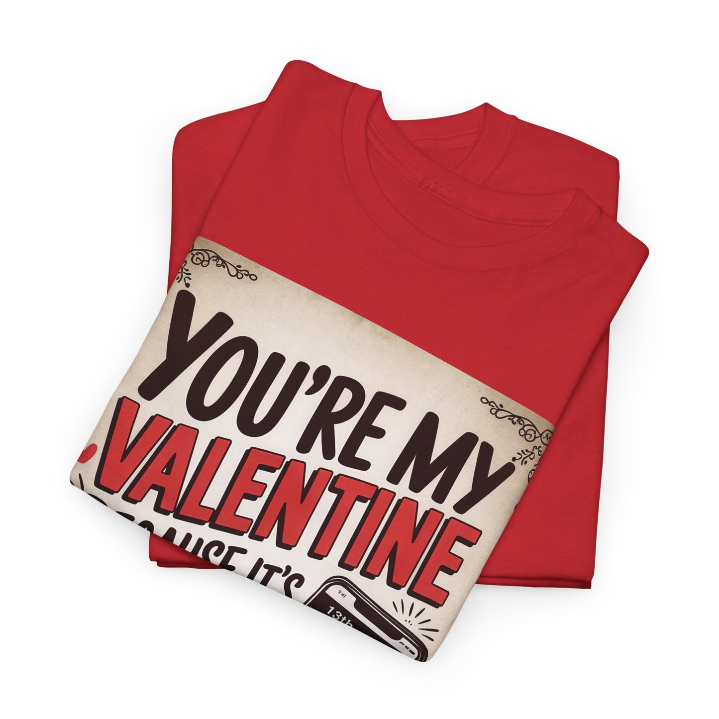 Valentine Tee - "You're My Valentine Because It's Way Too Late to Find Someone Else" Funny Valentine's Day Shirt