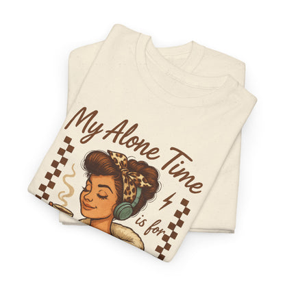 My Alone Time is for Everyone's Safety Funny Unisex Heavy Cotton Tee