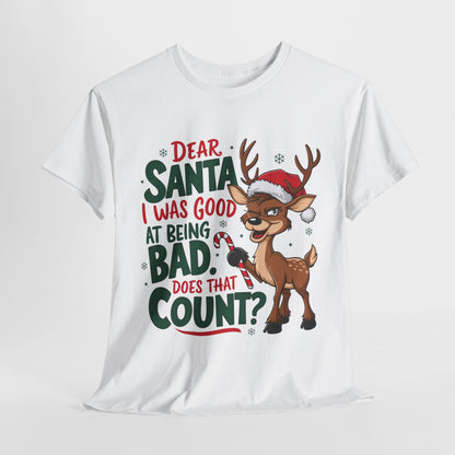 Dear Santa I Was Good At Being Bad Does That Count? Unisex Heavy Cotton Tee