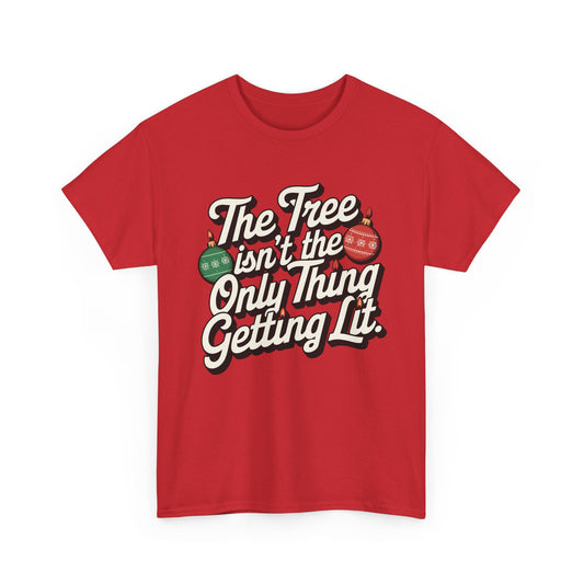 "The Tree Isn't the Only Thing Getting Lit" Christmas Tee — Holiday Graphic T-Shirt
