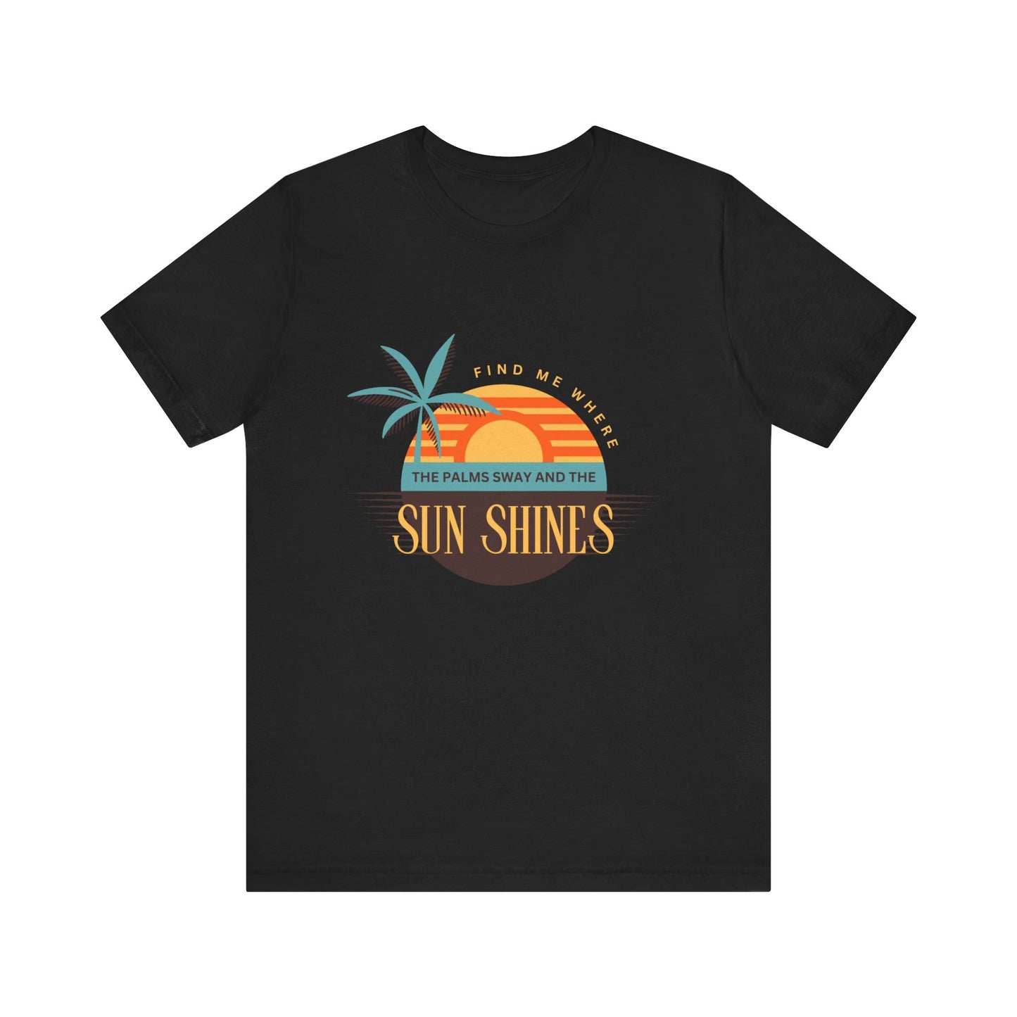 Find me Where the palms sway and the sun shines Unisex Jersey Short Sleeve Tee
