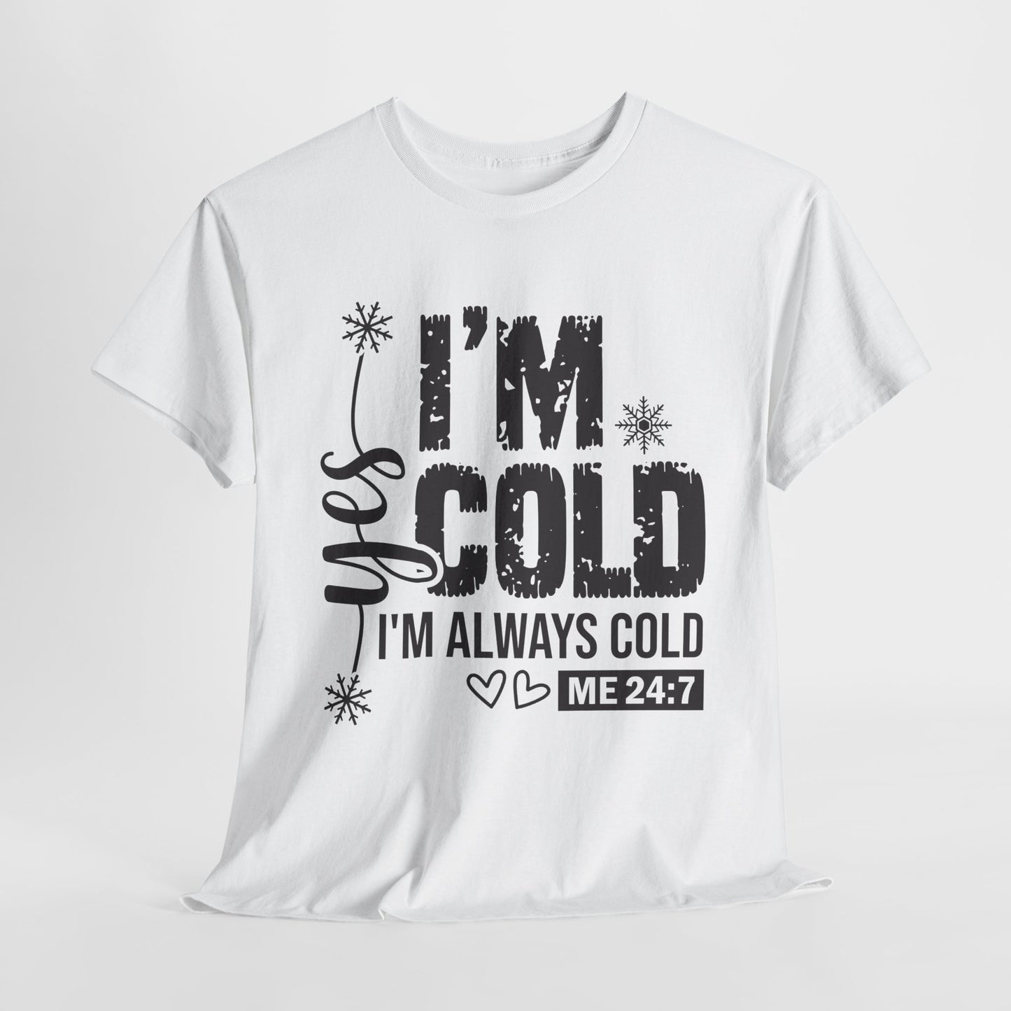 Yes I'm Cold I'm Always Cold 24/7 Unisex Heavy Cotton Tee