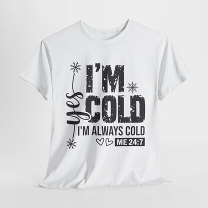 Yes I'm Cold I'm Always Cold 24/7 Unisex Heavy Cotton Tee