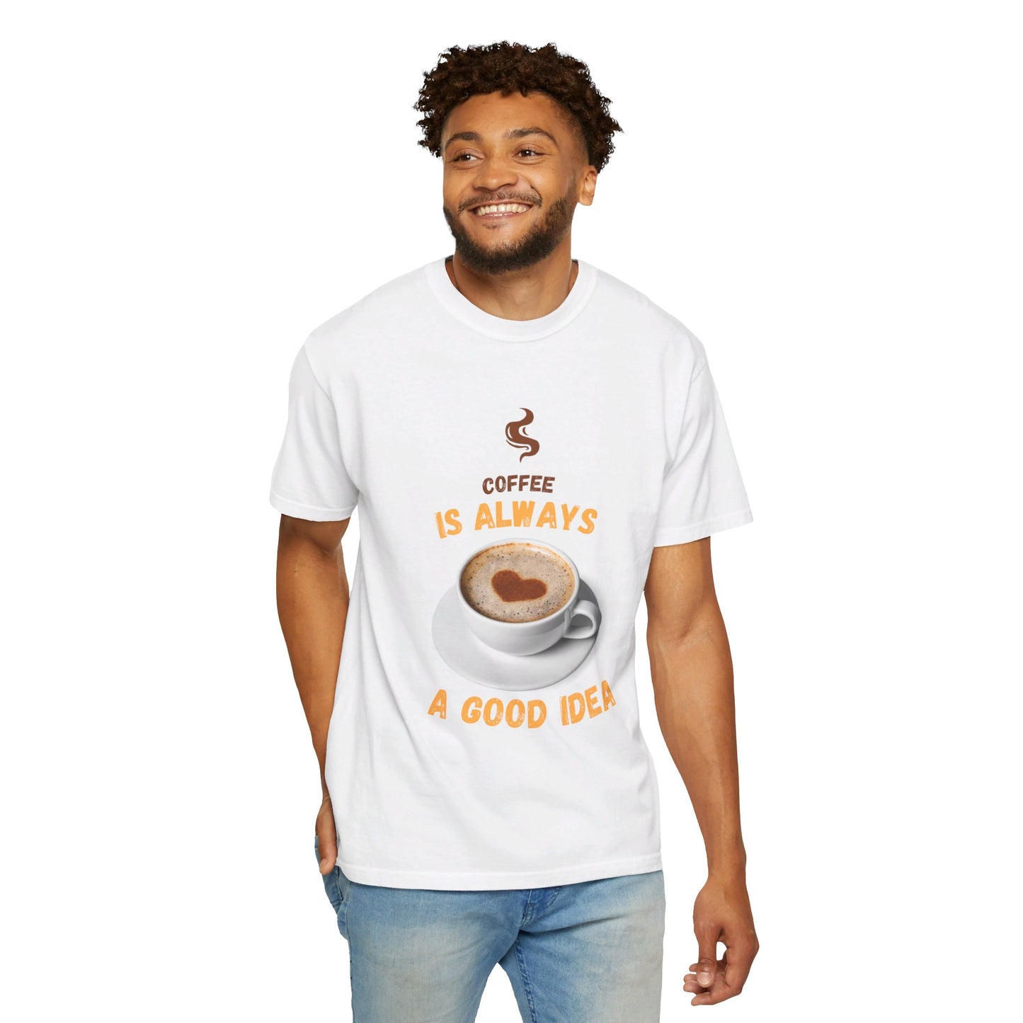 Coffee is Always a Good Idea Unisex Garment-Dyed T-shirt