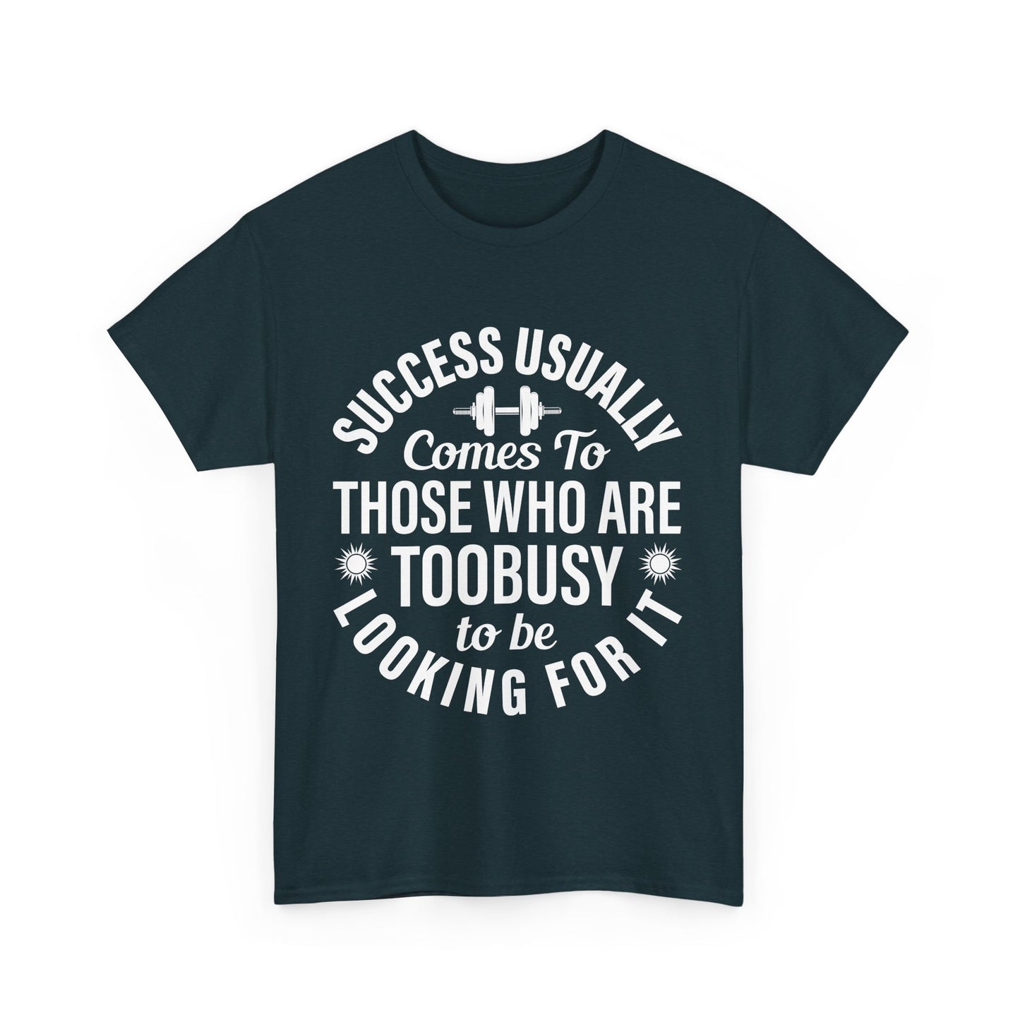 Success Usually Comes To Those Who Are Too Busy Looking For It Unisex Heavy Cotton Shirt Motivational Gym Tee