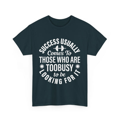 Success Usually Comes To Those Who Are Too Busy Looking For It Unisex Heavy Cotton Shirt Motivational Gym Tee