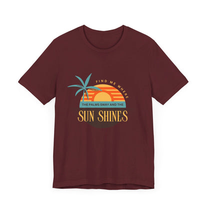 Find me Where the palms sway and the sun shines Unisex Jersey Short Sleeve Tee