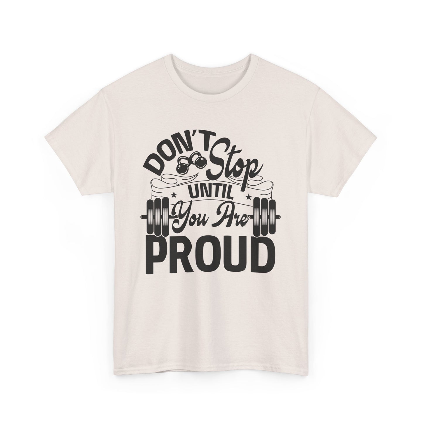 Don't Stop Until You Are PROUD Motivational Fitness Tee