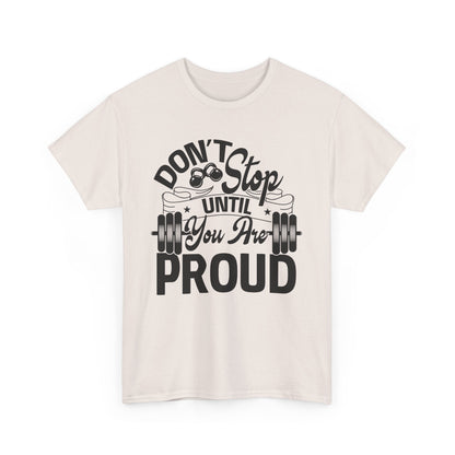 Don't Stop Until You Are PROUD Motivational Fitness Tee