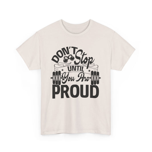 Don't Stop Until You Are PROUD Motivational Fitness Tee