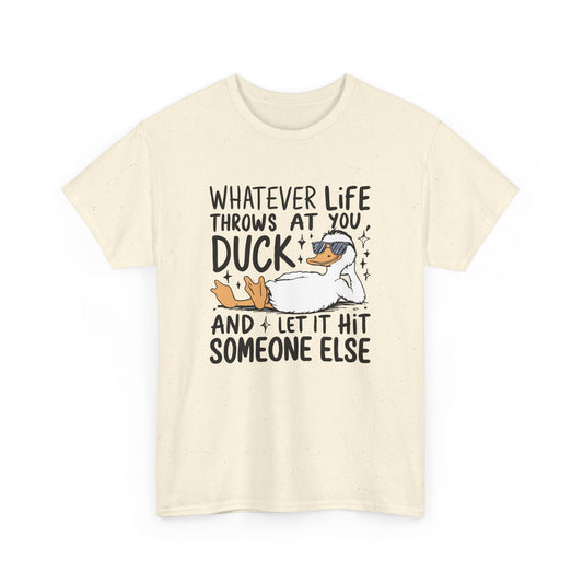 Whatever Life Throws At You Funny Duck Quote Unisex Heavy Cotton Tee, Casual Humor Shirt, Gift for Duck Lovers, Birthday Present, Self-Care Apparel