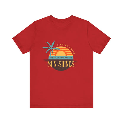 Find me Where the palms sway and the sun shines Unisex Jersey Short Sleeve Tee
