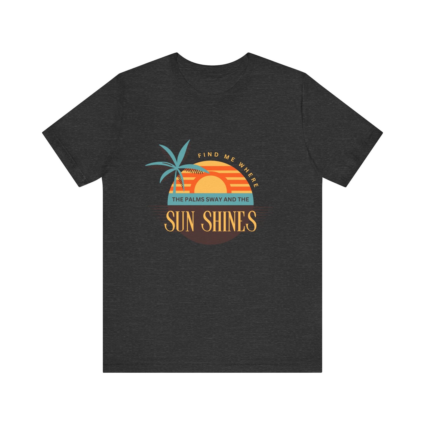 Find me Where the palms sway and the sun shines Unisex Jersey Short Sleeve Tee