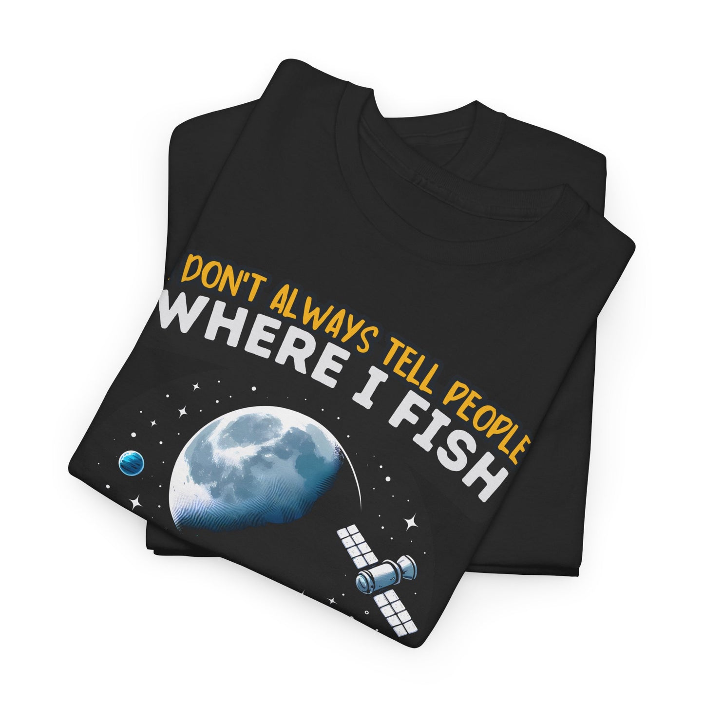 I Don't Always Tell People Where I Fish Funny Fishing T-Shirt - Space Theme, Gift for Anglers, Unisex Cotton Tee, Casual Wear, Fishing Lovers, Humor Shirt