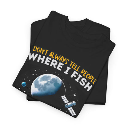 I Don't Always Tell People Where I Fish Funny Fishing T-Shirt - Space Theme, Gift for Anglers, Unisex Cotton Tee, Casual Wear, Fishing Lovers, Humor Shirt