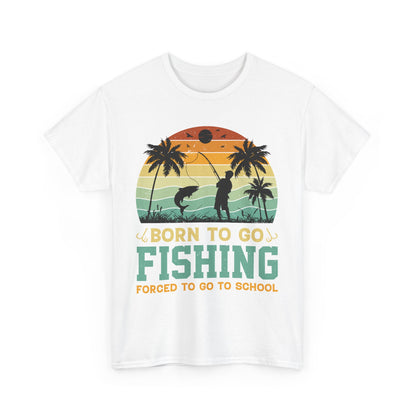 Born To Go Fishing Forced To Go To School Unisex Heavy Cotton Tee
