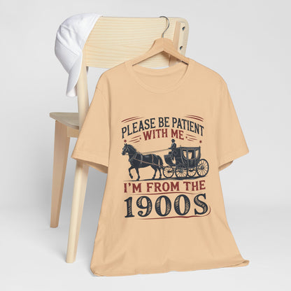 Please Be Patient I'm From The 1900's Vintage Patience Tee - Retro Shirt, Nostalgic Apparel, Unique Gift, Conversation Starter, Fun Holiday T-Shirt