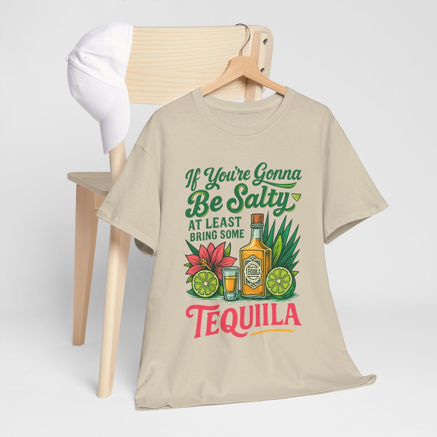 If Your Going To Be Salty At least Bring Some Tequila Funny Tequila Quote Unisex Heavy Cotton Tee