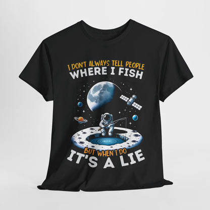 I Don't Always Tell People Where I Fish Funny Fishing T-Shirt - Space Theme, Gift for Anglers, Unisex Cotton Tee, Casual Wear, Fishing Lovers, Humor Shirt