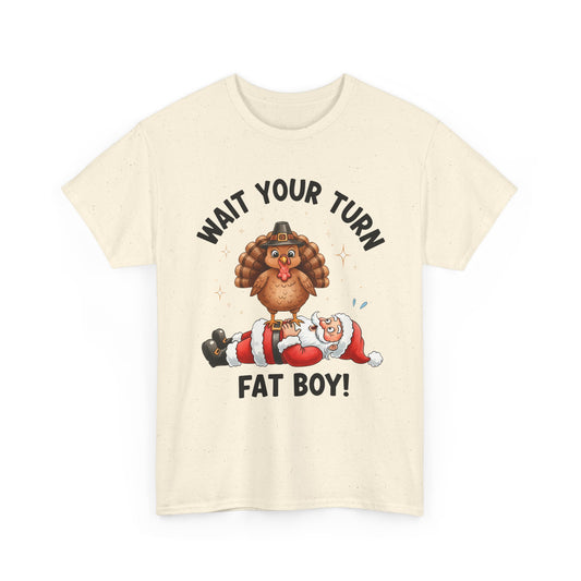 T-Shirt — Funny Thanksgiving Turkey 'Wait Your Turn Fat Boy!' Graphic Tee