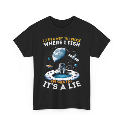 I Don't Always Tell People Where I Fish Funny Fishing T-Shirt - Space Theme, Gift for Anglers, Unisex Cotton Tee, Casual Wear, Fishing Lovers, Humor Shirt