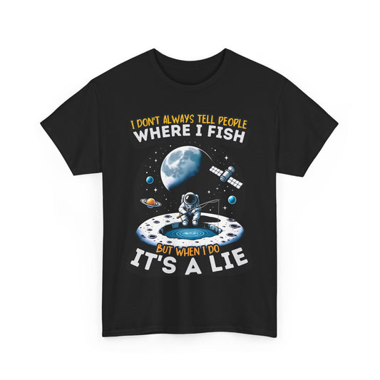 I Don't Always Tell People Where I Fish Funny Fishing T-Shirt - Space Theme, Gift for Anglers, Unisex Cotton Tee, Casual Wear, Fishing Lovers, Humor Shirt