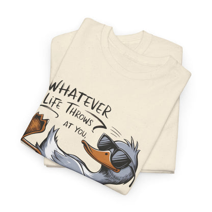 Whatever Life Throws At You Funny Duck Quote Unisex Heavy Cotton Tee