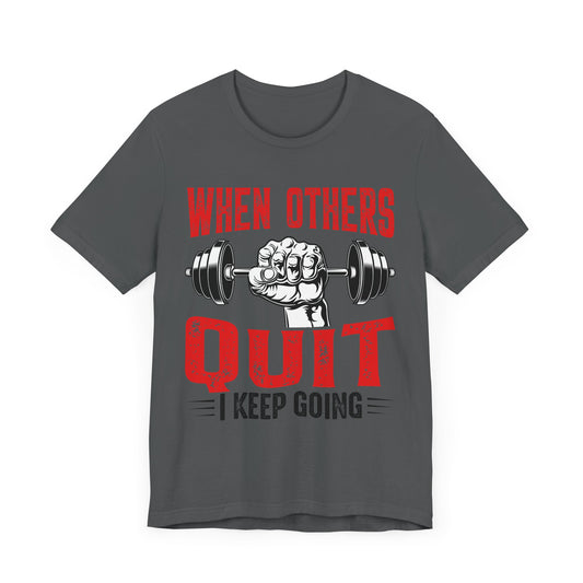 When Others Quit, I Keep Going Fitness Motivation Tee Unisex Jersey Short Sleeve Tee