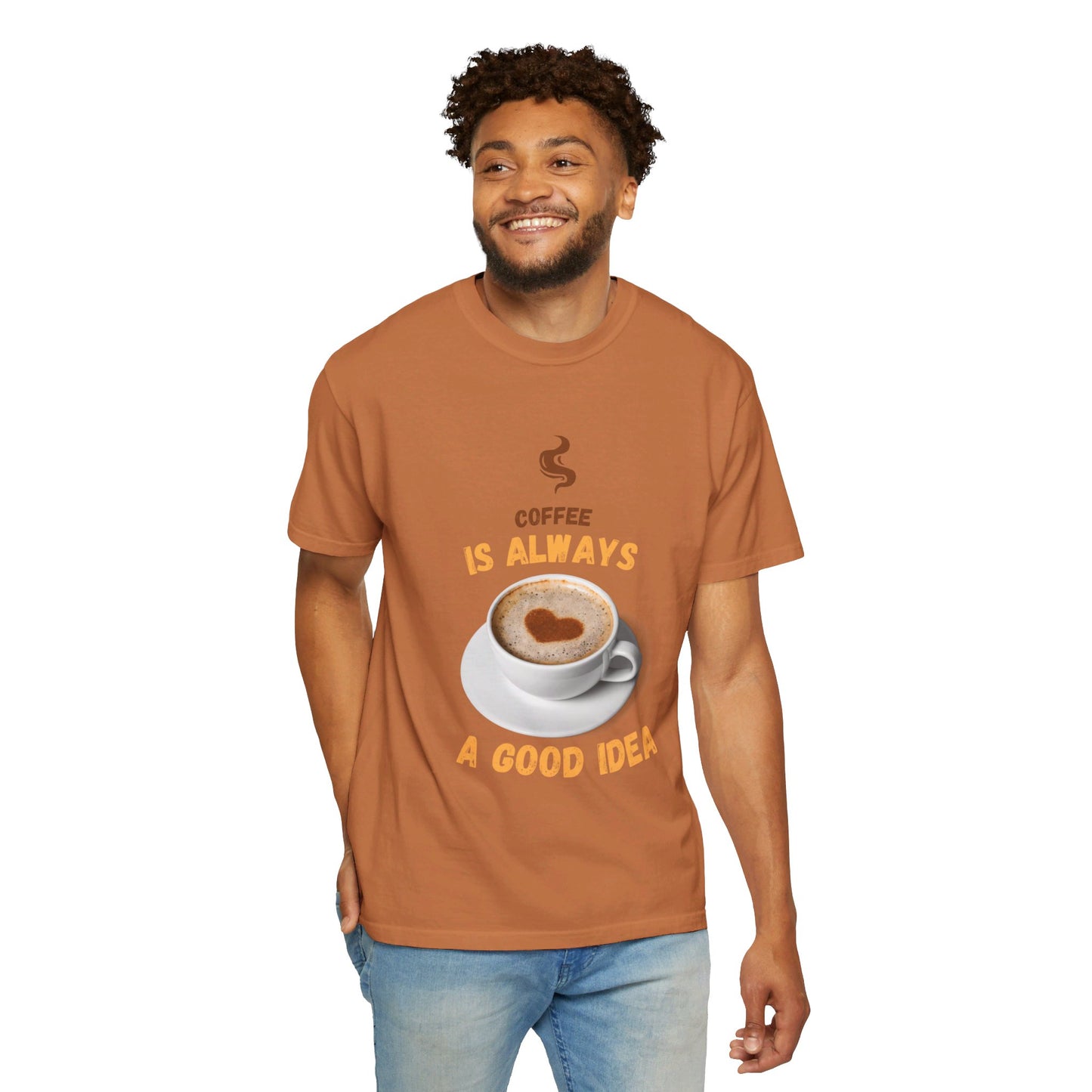 Coffee is Always a Good Idea Unisex Garment-Dyed T-shirt