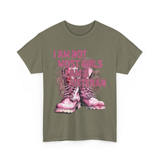 I Am Not Most Girls, I Am A Veteran Empowering Veteran Tee