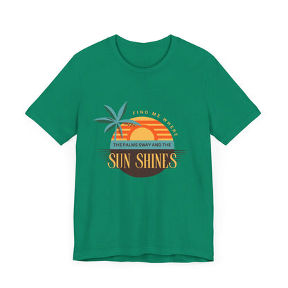 Find me Where the palms sway and the sun shines Unisex Jersey Short Sleeve Tee